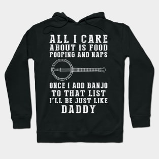 Daddy's Delight: Food, Pooping, Naps, and Banjo! Just Like Daddy Tee - Hilarious Gift! Hoodie